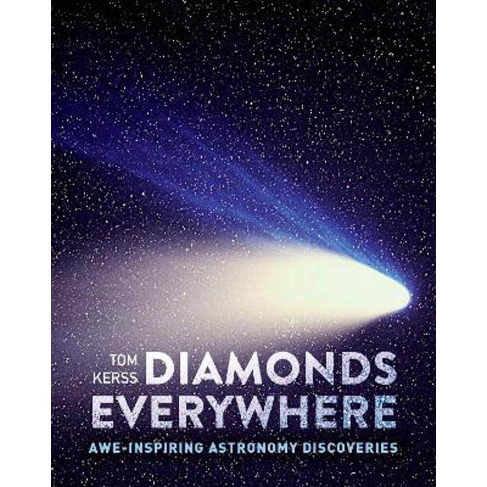 Diamonds Everywhere: Awe-inspiring astronomy discoveries (Hardback) - Tom Kerss
